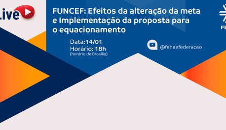 fenae-realiza-live-para-debater-efeitos-da-meta-atuarial-nos-planos-equacionamento-e-contencioso