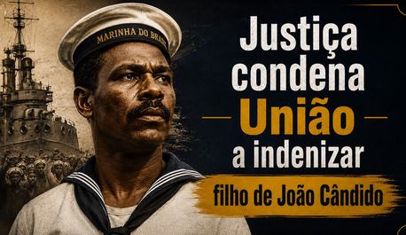 justica-condena-uniao-a-indenizar-filho-de-joao-candido-por-ataques-a-memoria-do-lider-da-revolta-da-chibata