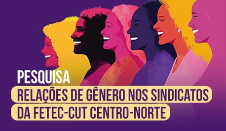 por-que-e-importante-participar-da-pesquisa-sobre-relacoes-de-genero-nos-sindicatos-da-federacao-centro-norte